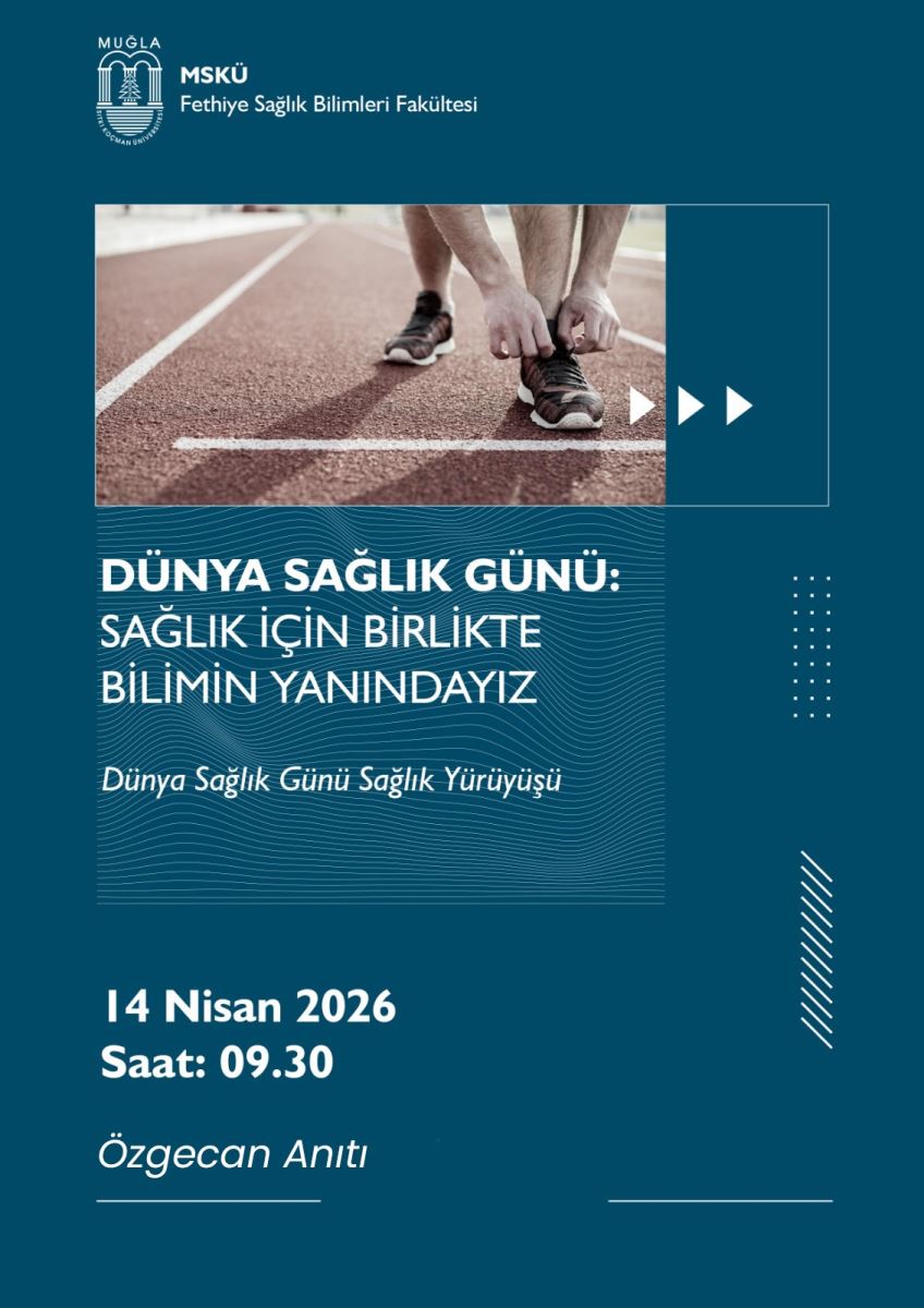 Afişin üst bölümünde iki logo bulunuyor: solda “MUGLA” (Muğla) logosu, sağda “M S K Ü” ve altında “Fethiye Sağlık Bilimleri Fakültesi” yazısı. Afişin orta üst kısmında yatay bir görsel var: bir koşu pistinde ayakkabılar ve koşan bir kişinin adım atma anı (yakın plan). Bu görselin yanında, video oynatmayı çağrıştıran sağ yöne bakan ok işaretleri (oynat/dinle butonları gibi) yer alıyor. Orta bölümün sol tarafında büyük puntoyla şu metin yazıyor: “DÜNYA SAĞLIK GÜNÜ:” “SAĞLIK İÇİN BİRLİKTE” “BİLİMİN YANINDAYIZ” Aynı alanın altında daha küçük yazıyla: “Dünya Sağlık Günü Sağlık Yürüyüşü” Alt bölümde tarih ve saat bilgisi büyük puntolarla veriliyor: “14 Nisan 2026” “Saat: 09.30” En altta etkinlik konumu/yer bilgisi yazıyor: “Özgecan Anıtı” Afişin genel arka planı teal (koyu turkuaz) renkte; sağ tarafta dikey ve noktalı/perspektifli dekoratif şekiller bulunuyor. Oynatma okları ve bazı dekoratif öğeler dışında sayfa düzeni oldukça temiz ve metin odaklı.